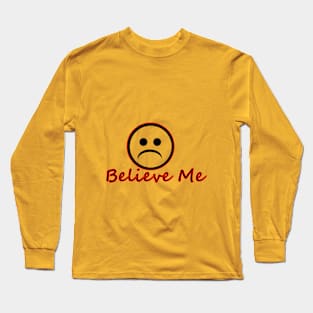 Believe Me Long Sleeve T-Shirt